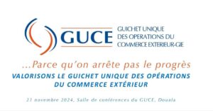 Cameroun – Guichet Unique du Commerce Extérieur (GUCE) : À l’épreuve de la digitalisation.